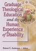 Graduate Theological Education And The Human Experience Of Disability by Robert C Anderson, Hardcover | Indigo Chapters