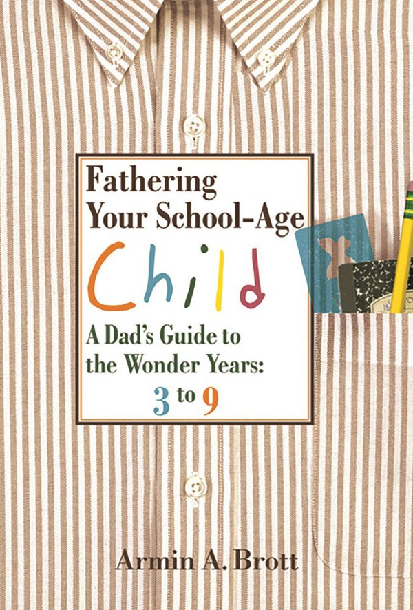 Fathering Your School-Age Child by Armin A. Brott, Hardcover | Indigo Chapters