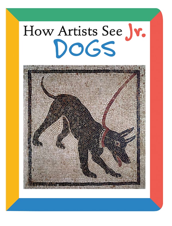 How Artists See Jr.: Dogs by Colleen Carroll, Board Book | Indigo Chapters
