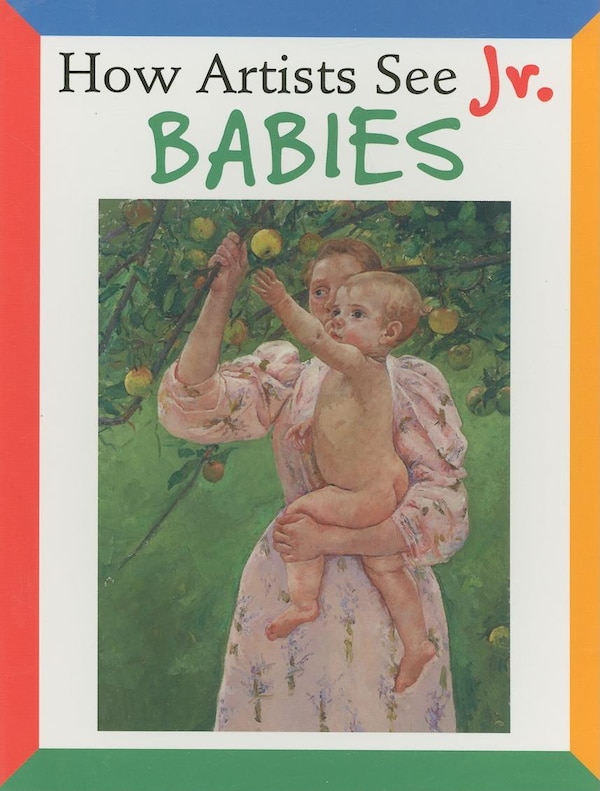How Artists See Jr.: Babies by Colleen Carroll, Board Book | Indigo Chapters