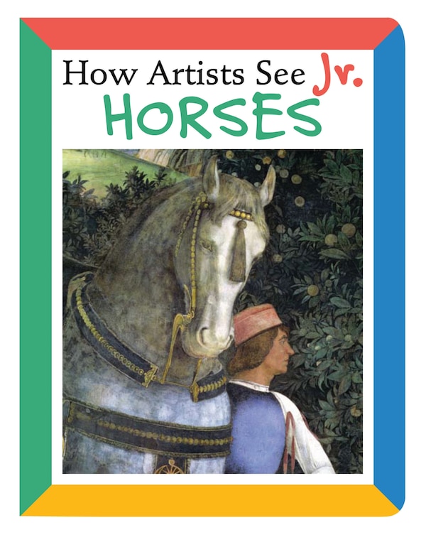 How Artists See Jr.: Horses by Colleen Carroll, Board Book | Indigo Chapters