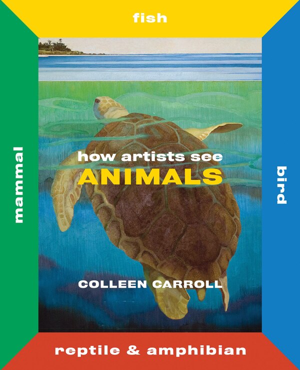 How Artists See Animals by Colleen Carroll, Hardcover | Indigo Chapters