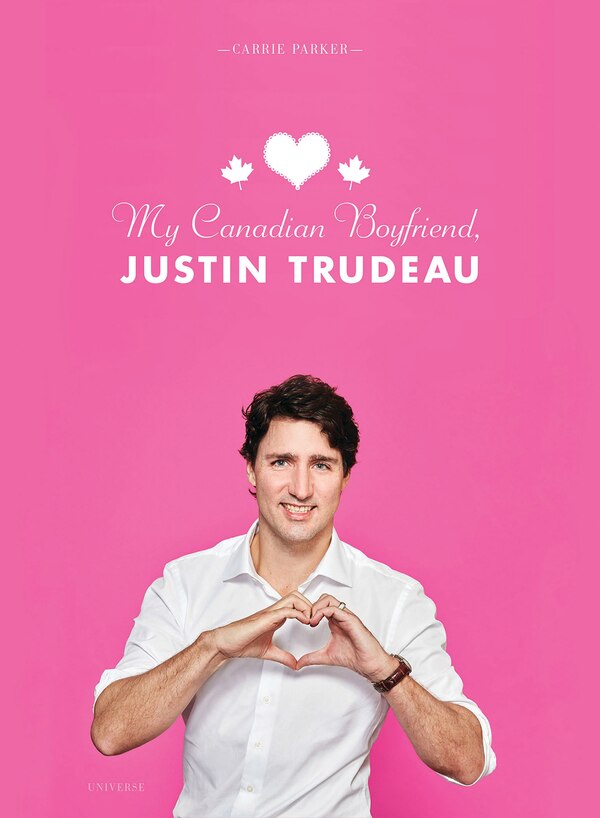 My Canadian Boyfriend Justin Trudeau by Carrie Parker, Hardcover | Indigo Chapters