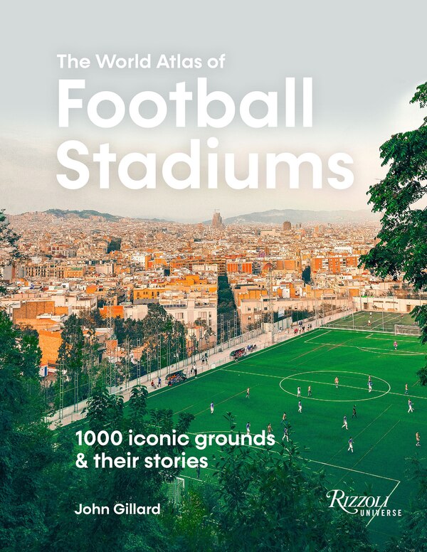 The World Atlas of Football Stadiums by John Gillard, Hardcover | Indigo Chapters