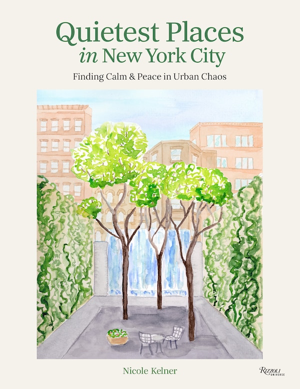 Quietest Places in New York City by Nicole Kelner, Hardcover | Indigo Chapters