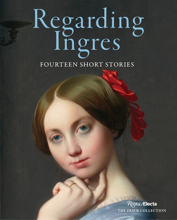 Regarding Ingres: Fourteen Short Stories by Darin Strauss