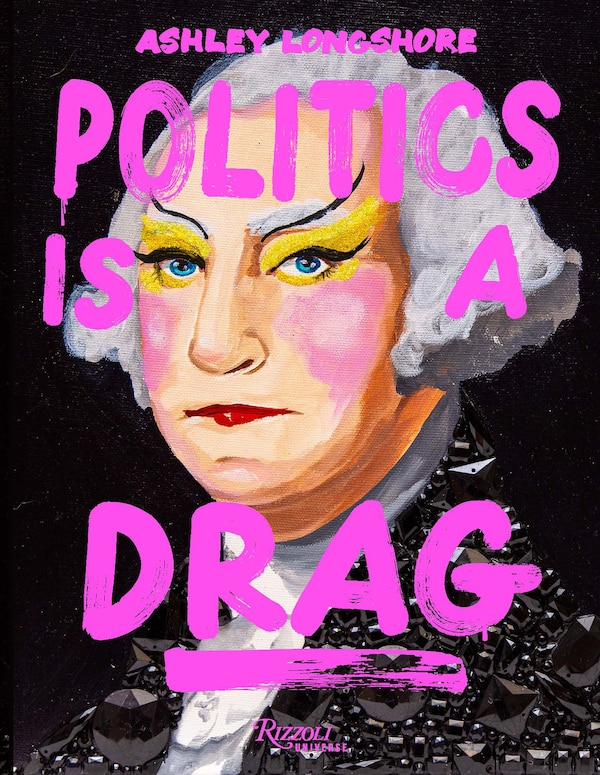 Politics is a Drag by Ashley Longshore, Hardcover | Indigo Chapters