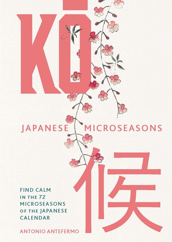 KO: Japanese Microseasons by Antonio Antefermo, Hardcover | Indigo Chapters