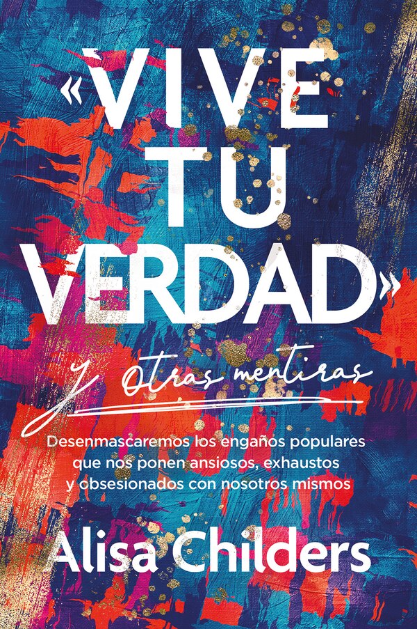 Vive Tu Verdad Y Otras Mentiras by Alisa Childers, Paperback | Indigo Chapters