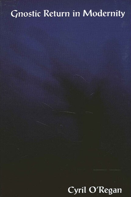 Gnostic Return In Modernity by Cyril O'regan, Paperback | Indigo Chapters