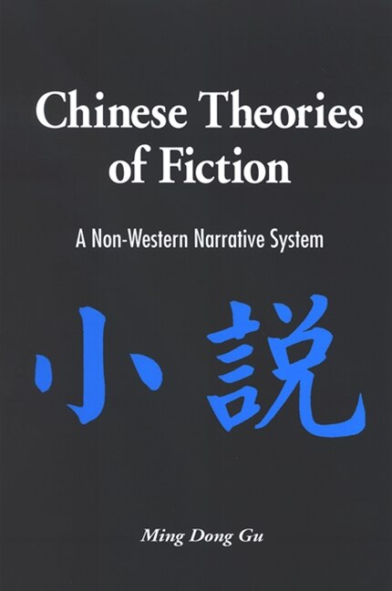Chinese Theories Of Fiction by Ming Dong Gu, Paperback | Indigo Chapters