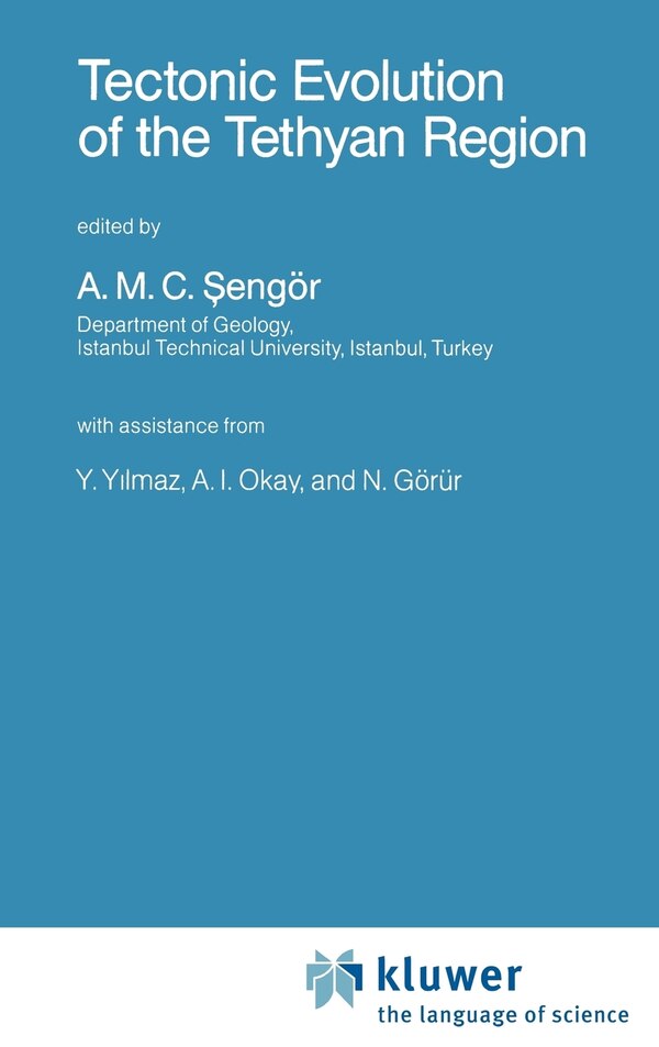 Tectonic Evolution of the Tethyan Region by A M C Sengör, Hardcover | Indigo Chapters
