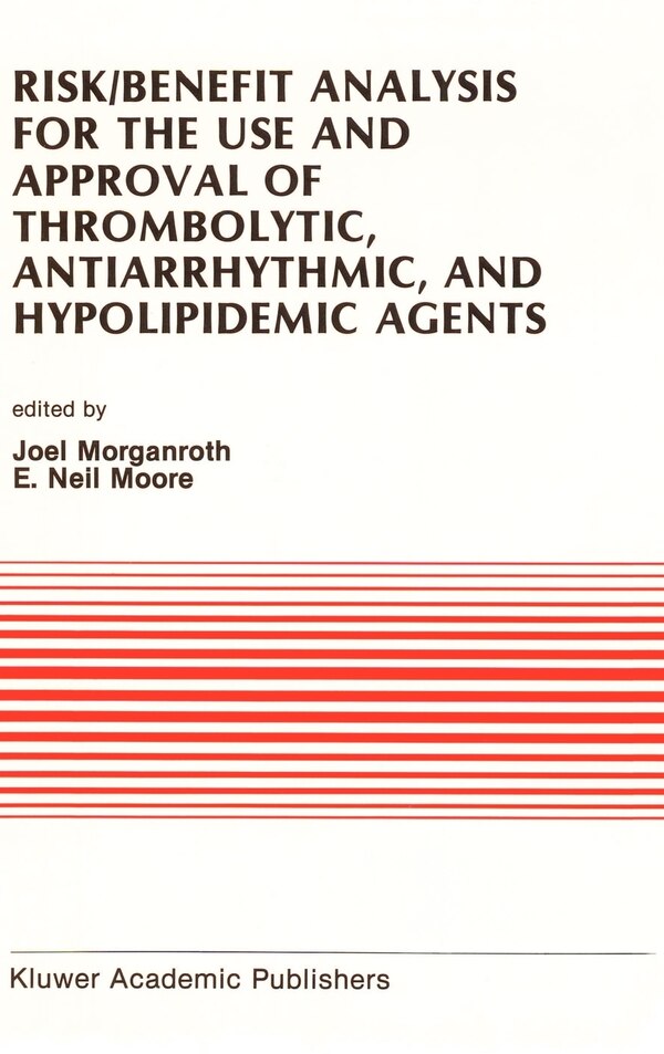 Risk/Benefit Analysis for the Use and Approval of Thrombolytic Antiarrhythmic and Hypolipidemic Agents by J Morganroth, Hardcover | Indigo Chapters