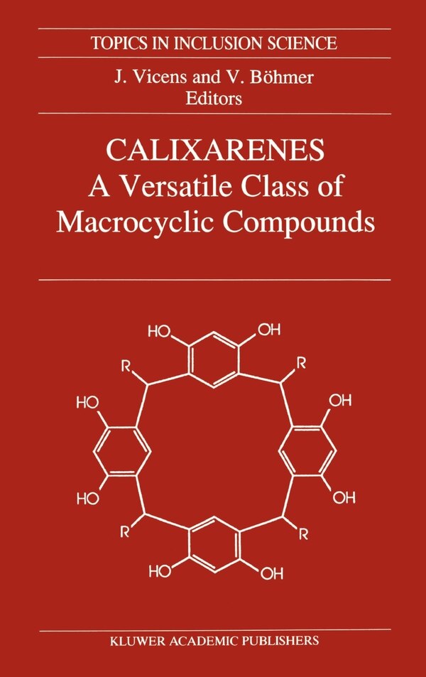 Calixarenes: A Versatile Class of Macrocyclic Compounds by Jacques Vicens, Hardcover | Indigo Chapters