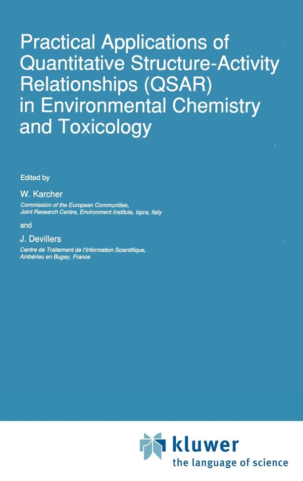 Practical Applications of Quantitative Structure-Activity Relationships (QSAR) in Environmental Chemistry and Toxicology by W. Karcher, Hardcover