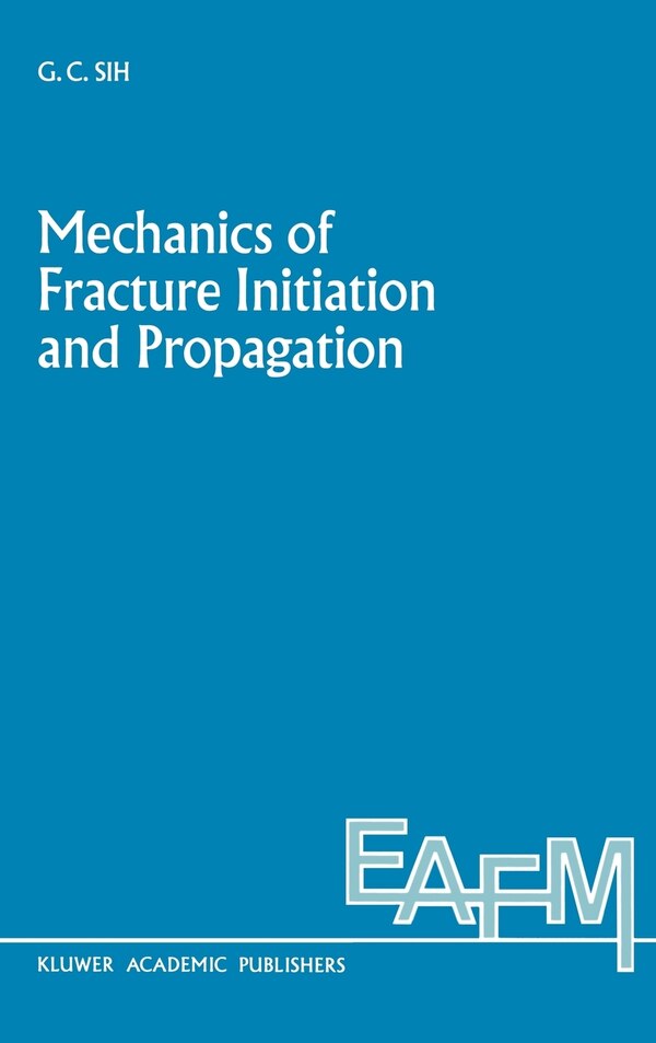 Mechanics of Fracture Initiation and Propagation by George C. Sih, Hardcover | Indigo Chapters