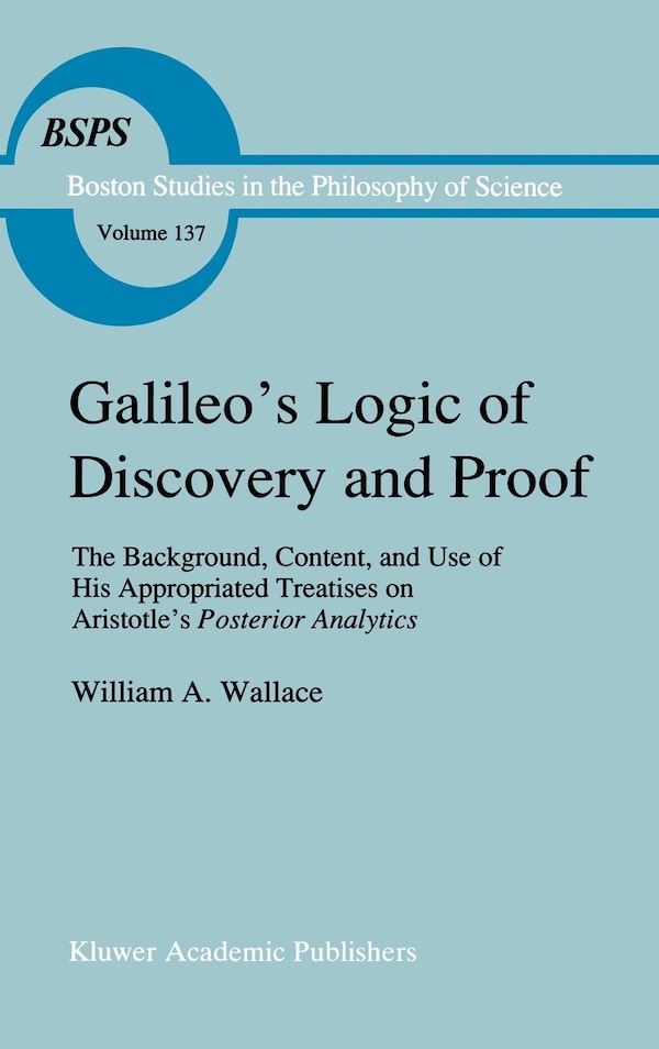 Galileo’s Logic of Discovery and Proof by W. A. Wallace, Hardcover | Indigo Chapters