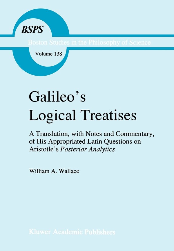 Galileo's Logical Treatises by W. A. Wallace, Hardcover | Indigo Chapters