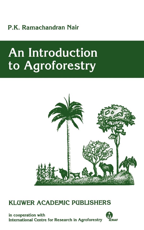 An Introduction To Agroforestry by P. K. Ramachandran Nair, Hardcover | Indigo Chapters