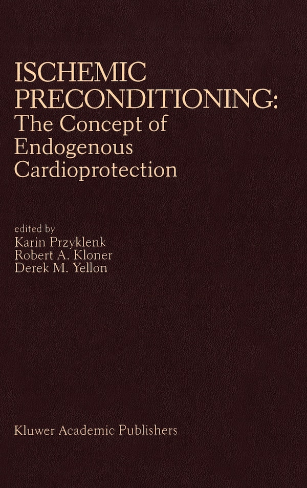 Ischemic Preconditioning: The Concept of Endogenous Cardioprotection by Karin Przyklenk, Hardcover | Indigo Chapters