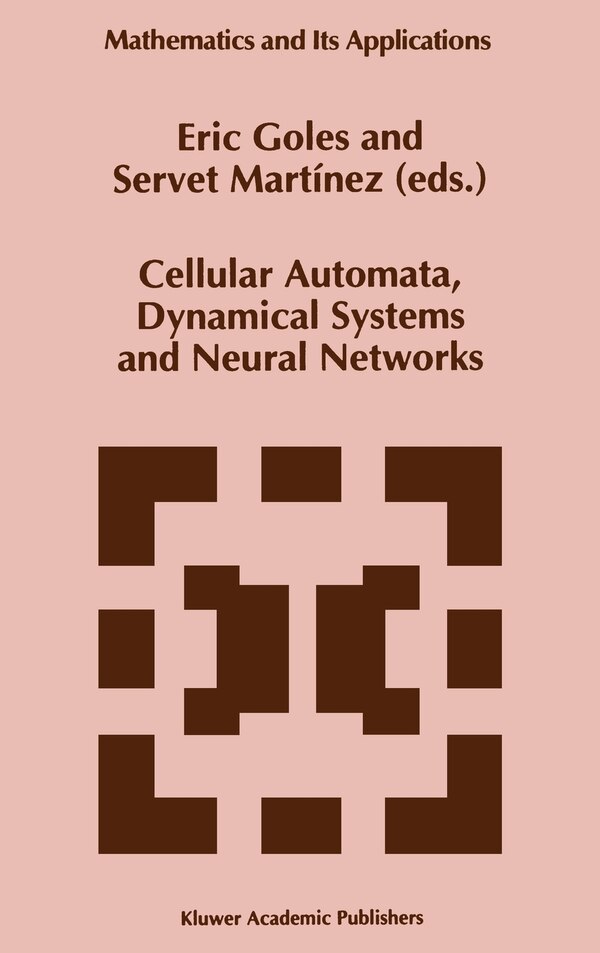 Cellular Automata Dynamical Systems and Neural Networks by E. Goles, Hardcover | Indigo Chapters