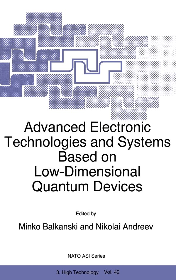 Advanced Electronic Technologies and Systems Based on Low-Dimensional Quantum Devices by M. Balkanski, Hardcover | Indigo Chapters