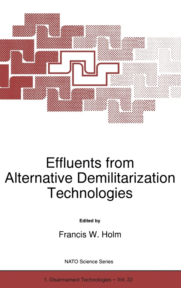 Effluents from Alternative Demilitarization Technologies by F W Holm, Hardcover | Indigo Chapters