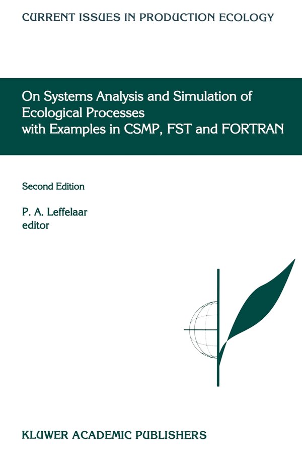 On Systems Analysis and Simulation of Ecological Processes with Examples in Csmp Fst and FORTRAN by P a Leffelaar