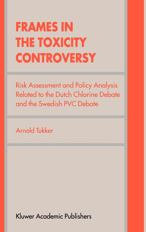 Frames in the Toxicity Controversy by Arnold Tukker, Hardcover | Indigo Chapters