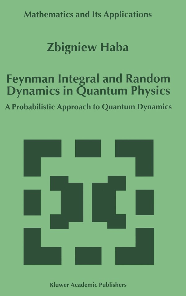 Feynman Integral and Random Dynamics in Quantum Physics by Z. Haba, Hardcover | Indigo Chapters