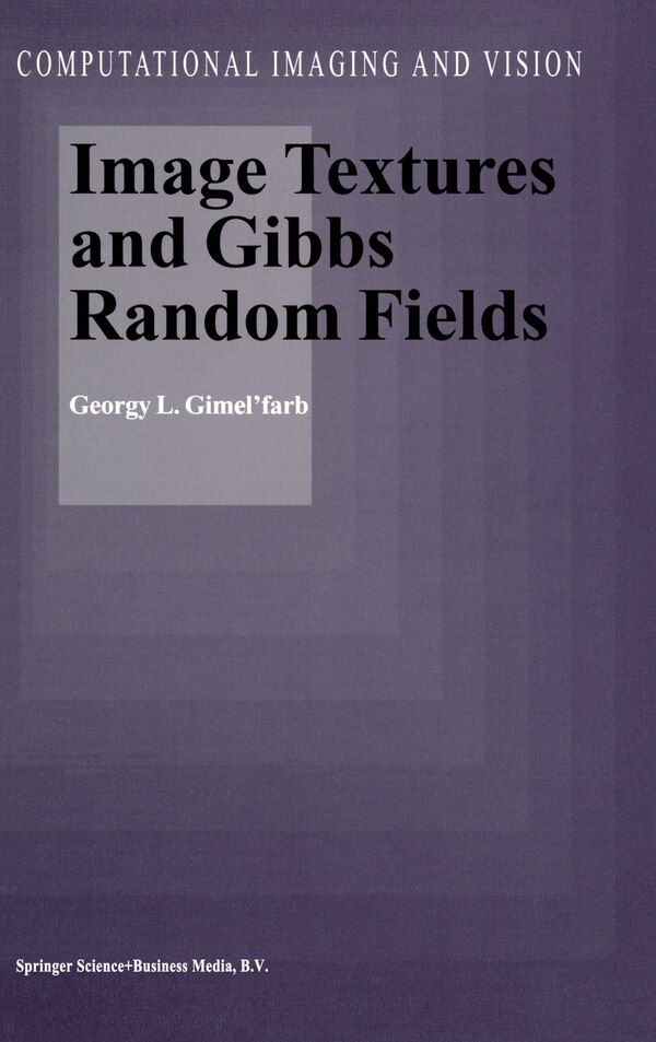 Image Textures and Gibbs Random Fields by Georgii L'Vovich Gimel'farb, Hardcover | Indigo Chapters