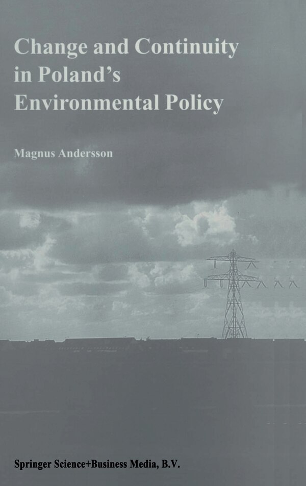Change and Continuity in Poland's Environmental Policy by Magnus Andersson, Hardcover | Indigo Chapters