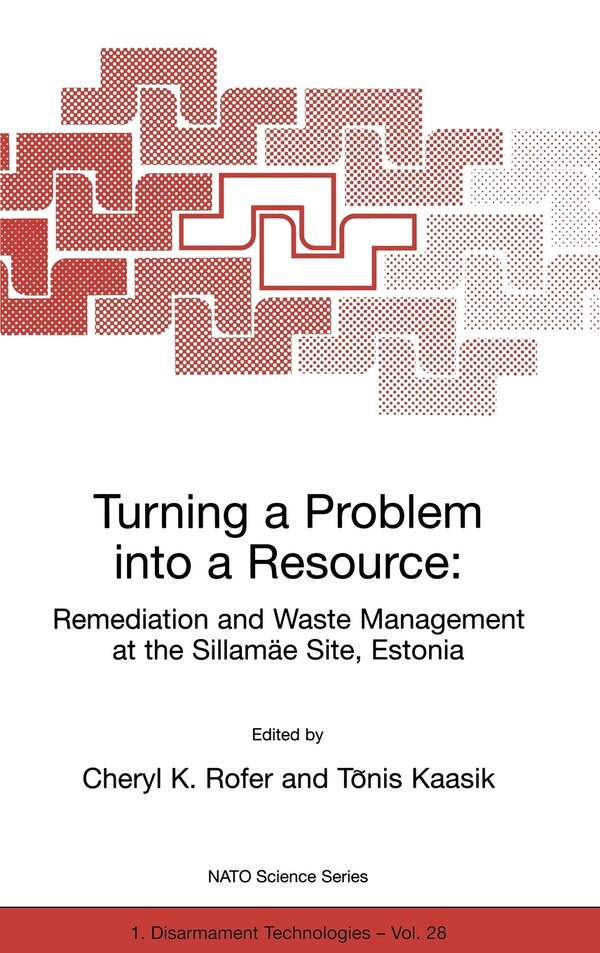 Turning a Problem into a Resource: Remediation and Waste Management at the Sillamäe Site Estonia by Cheryl K Rofer, Hardcover | Indigo Chapters