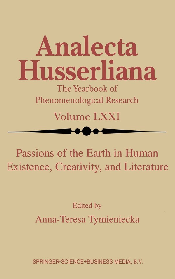 Passions of the Earth in Human Existence Creativity and Literature by Anna-Teresa Tymieniecka, Hardcover | Indigo Chapters