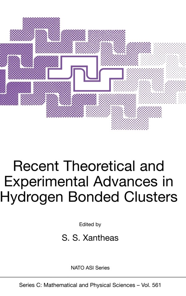 Recent Theoretical and Experimental Advances in Hydrogen Bonded Clusters by S S Xantheas, Hardcover | Indigo Chapters
