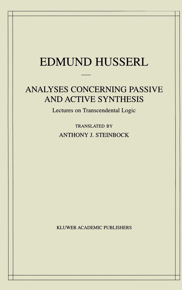 Analyses Concerning Passive and Active Synthesis by Edmund Husserl, Hardcover | Indigo Chapters