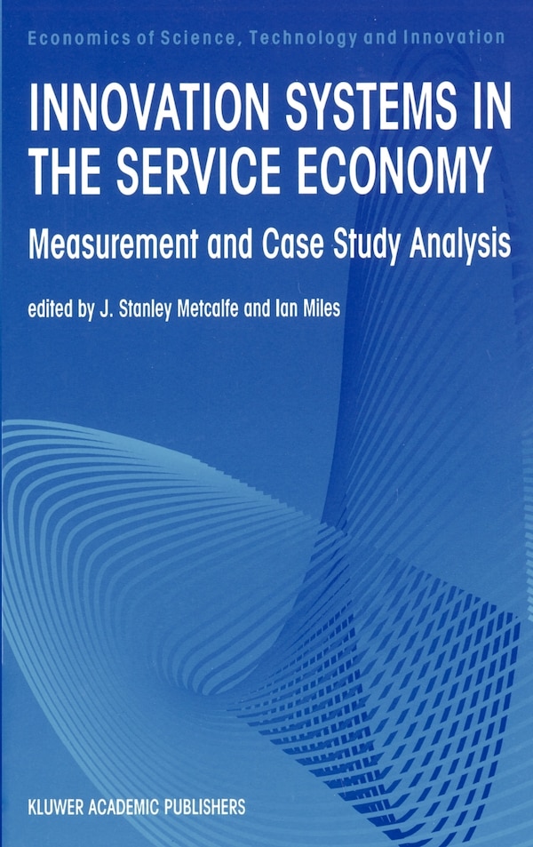 Innovation Systems in the Service Economy by J Stanley Metcalfe, Hardcover | Indigo Chapters