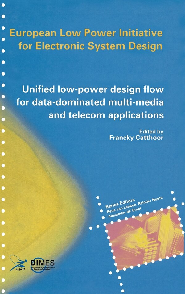Unified low-power design flow for data-dominated multi-media and telecom applications by Francky Catthoor, Hardcover | Indigo Chapters