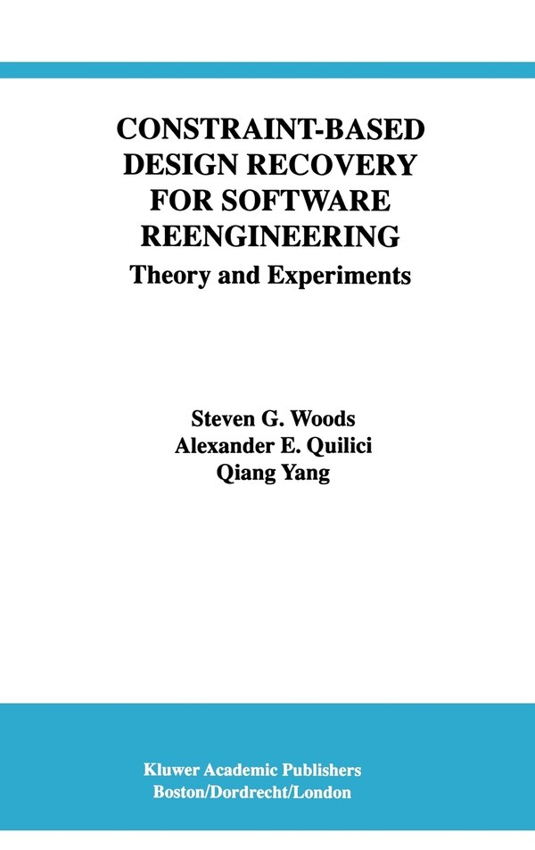 Constraint-Based Design Recovery for Software Reengineering by Steven G. Woods, Hardcover | Indigo Chapters