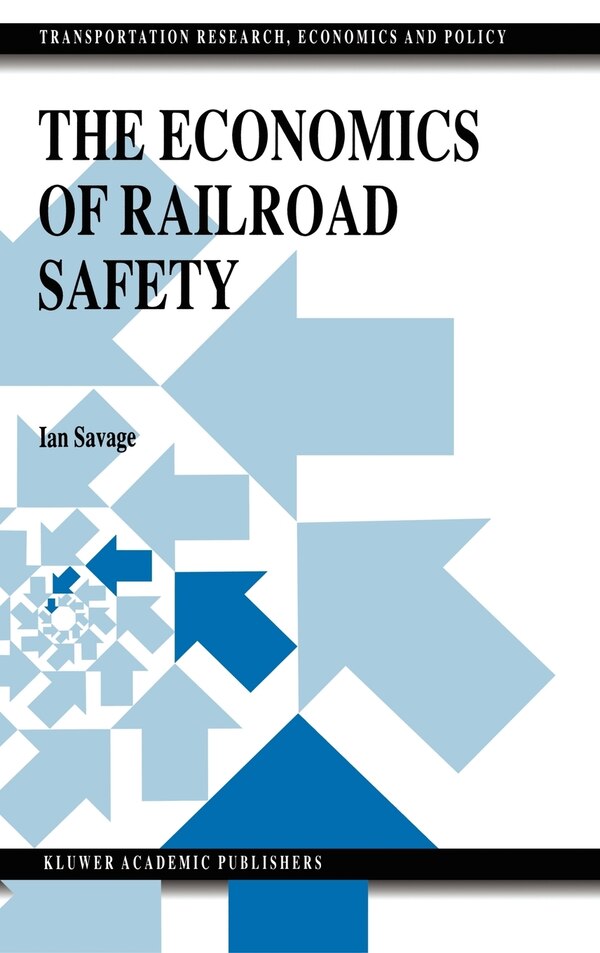 The Economics Of Railroad Safety by Ian Savage, Hardcover | Indigo Chapters