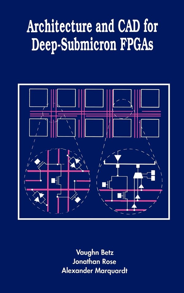 Architecture and CAD for Deep-Submicron FPGAs by Vaughn Betz, Hardcover | Indigo Chapters