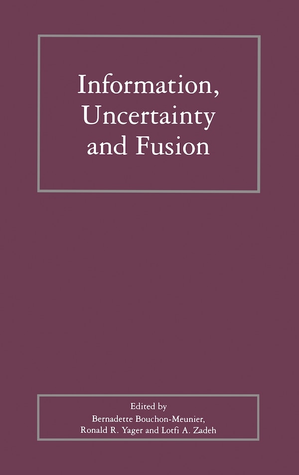 Information Uncertainty and Fusion by Bernadette Bouchon-meunier, Hardcover | Indigo Chapters