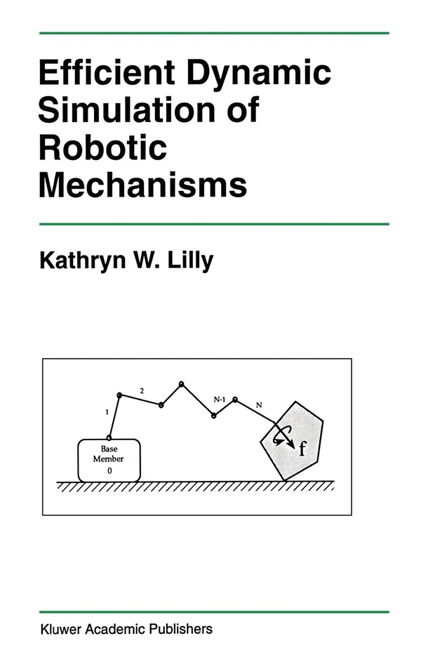 Efficient Dynamic Simulation of Robotic Mechanisms by Kathryn Lilly, Hardcover | Indigo Chapters