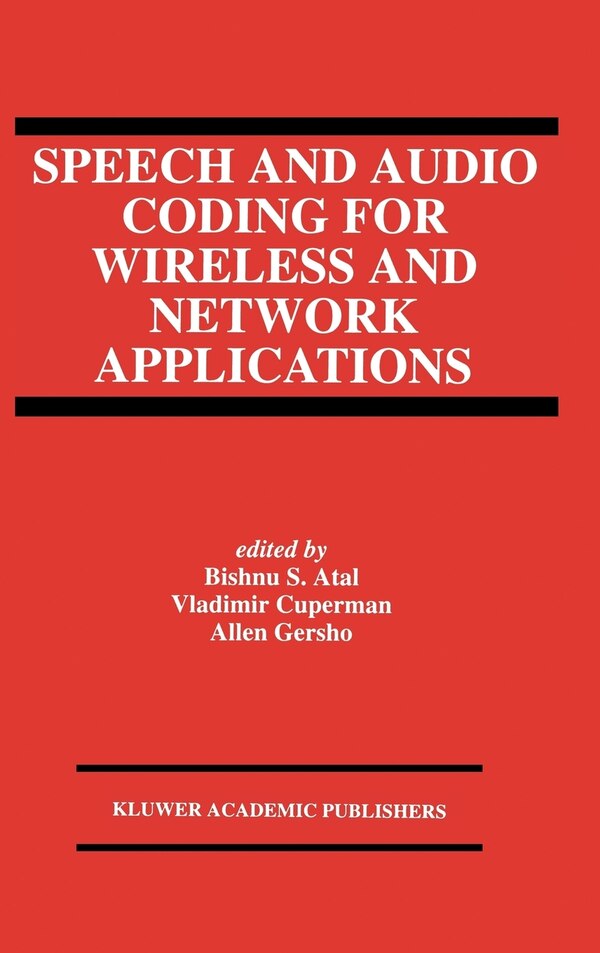 Speech and Audio Coding for Wireless and Network Applications by Bishnu S Atal, Hardcover | Indigo Chapters