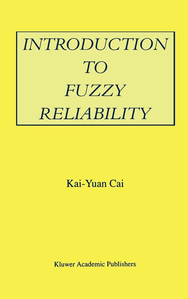 Introduction to Fuzzy Reliability by Kai-Yuan Kai-Yuan Cai, Hardcover | Indigo Chapters