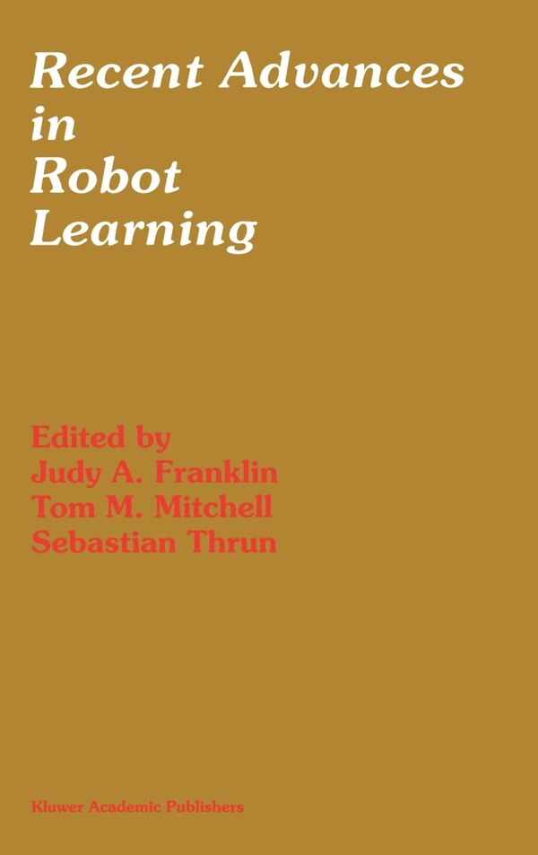 Recent Advances in Robot Learning by Judy A. Franklin, Hardcover | Indigo Chapters