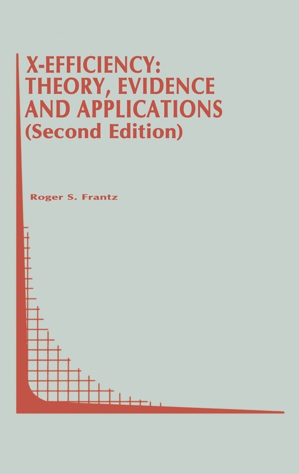 X-Efficiency: Theory Evidence and Applications by Roger S Frantz, Hardcover | Indigo Chapters
