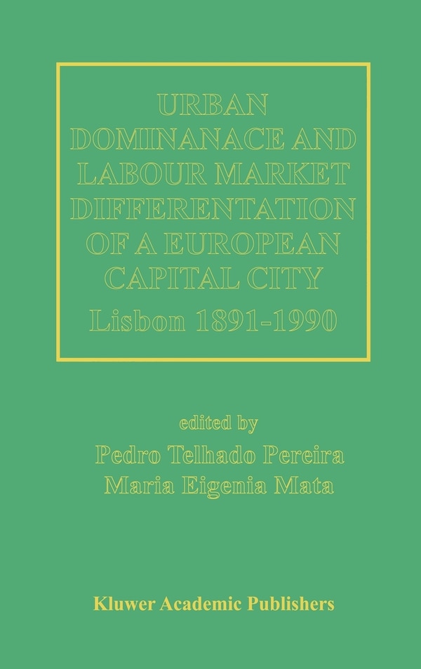 Urban Dominance and Labour Market Differentiation of a European Capital City by Pedro Telhado Pereira, Hardcover | Indigo Chapters