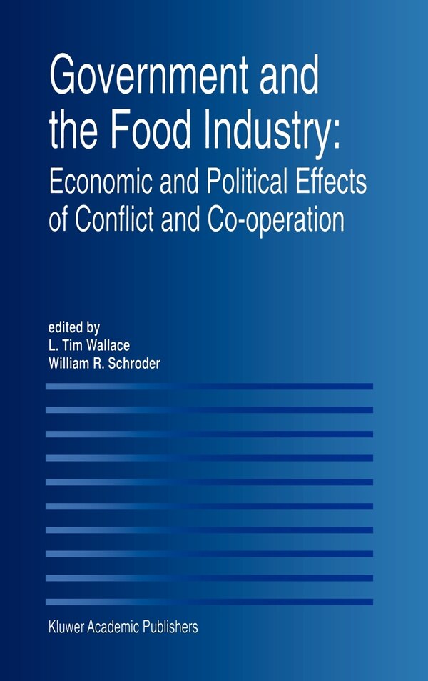 Government and the Food Industry: Economic and Political Effects of Conflict and Co-Operation by L. Tim Wallace, Hardcover | Indigo Chapters