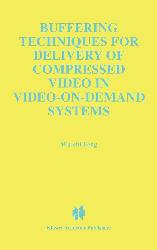 Buffering Techniques For Delivery Of Compressed Video In Video-on-demand Systems by Wu-chi Wu-Chi Feng, Hardcover | Indigo Chapters